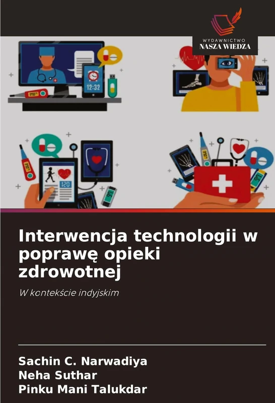 Interwencja technologii w poprawę opieki zdrowotnej: W kontek¿cie indyjskim