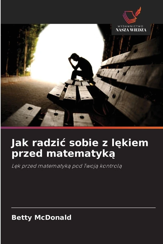Jak radzic sobie z lękiem przed matematyką: L¿k przed matematyk¿ pod Twoj¿ kontrol¿