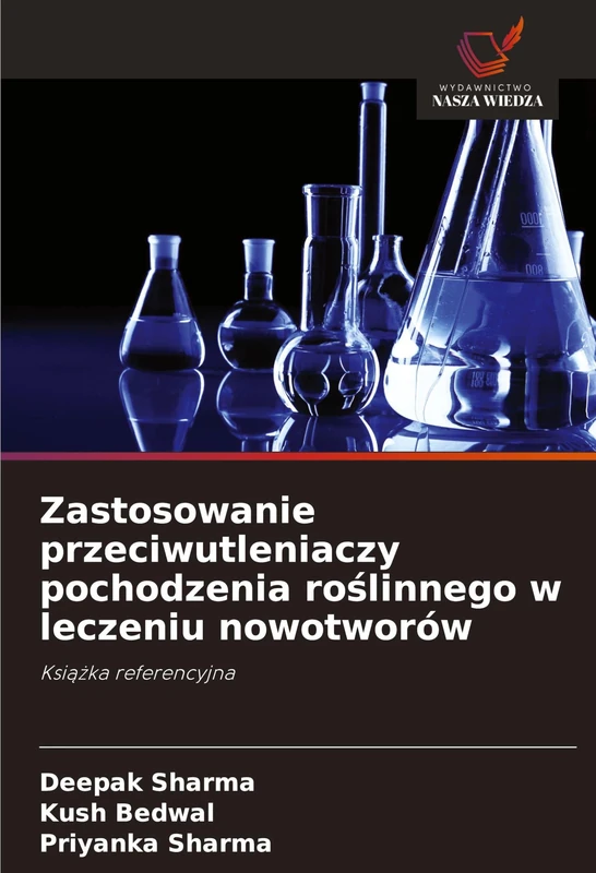 Zastosowanie przeciwutleniaczy pochodzenia roślinnego w leczeniu nowotworów: Ksi¿¿ka referencyjna