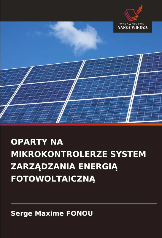 Oparty Na Mikrokontrolerze System ZarzĄdzania EnergiĄ FotowoltaicznĄ