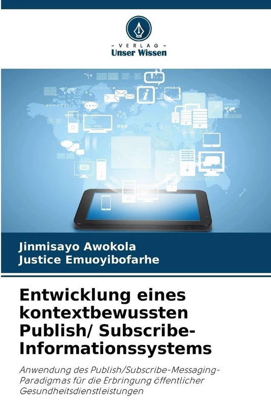 Entwicklung eines kontextbewussten Publish/ Subscribe-Informationssystems: Anwendung des Publish/Subscribe-Messaging-Paradigmas für die Erbringung öffentlicher Gesundheitsdienstleistungen - Image 1