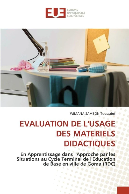 Evaluation de l'Usage Des Materiels Didactiques: En Apprentissage dans l'Approche par les Situations au Cycle Terminal de l'Education de Base en ville de Goma (RDC)