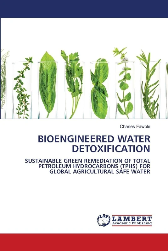 Bioengineered Water Detoxification: SUSTAINABLE GREEN REMEDIATION OF TOTAL PETROLEUM HYDROCARBONS (TPHS) FOR GLOBAL AGRICULTURAL SAFE WATER - Image 1