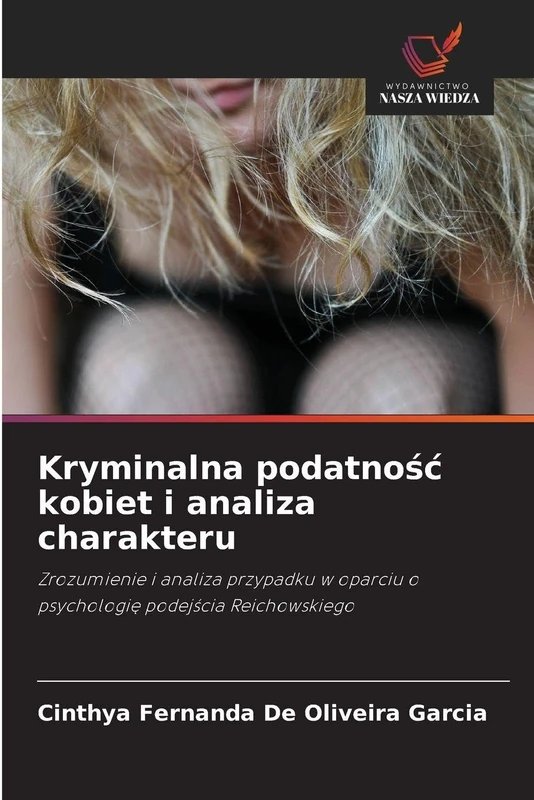 Kryminalna podatnośc kobiet i analiza charakteru: Zrozumienie i analiza przypadku w oparciu o psychologi¿ podej¿cia Reichowskiego - Image 1