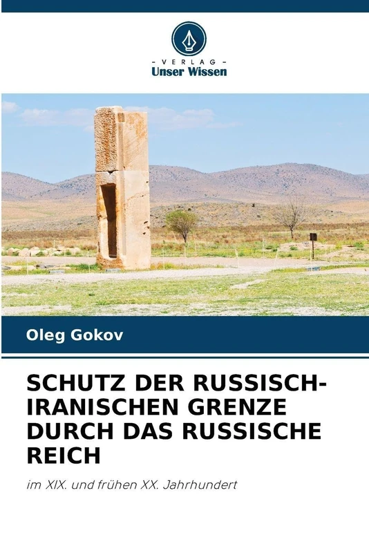 Schutz Der Russisch-Iranischen Grenze Durch Das Russische Reich: im XIX. und frühen XX. Jahrhundert