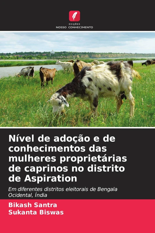 Nível de adoção e de conhecimentos das mulheres proprietárias de caprinos no distrito de Aspiration: Em diferentes distritos eleitorais de Bengala Ocidental, Índia