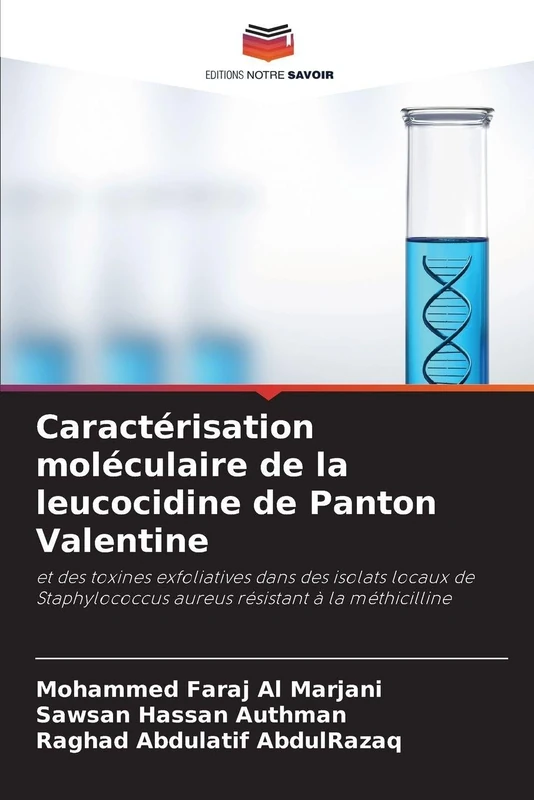 Caractérisation moléculaire de la leucocidine de Panton Valentine: et des toxines exfoliatives dans des isolats locaux de Staphylococcus aureus résistant à la méthicilline