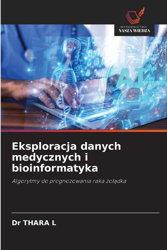 Eksploracja danych medycznych i bioinformatyka: Algorytmy do prognozowania raka ¿o¿¿dka