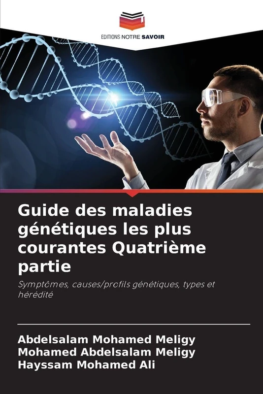 Guide des maladies génétiques les plus courantes Quatrième partie: Symptômes, causes/profils génétiques, types et hérédité