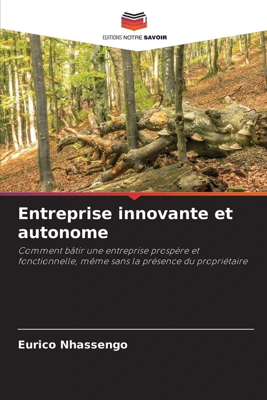 Entreprise innovante et autonome: Comment bâtir une entreprise prospère et fonctionnelle, même sans la présence du propriétaire
