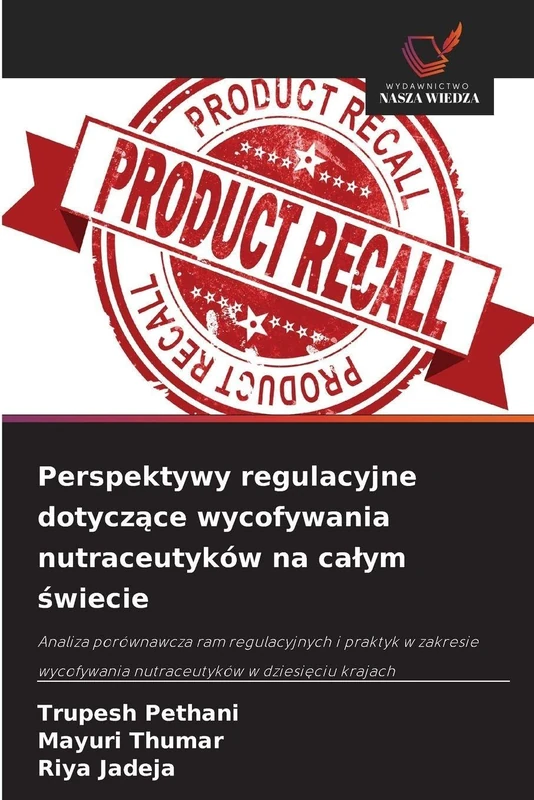 Perspektywy regulacyjne dotyczące wycofywania nutraceutyków na calym świecie: Analiza porównawcza ram regulacyjnych i praktyk w zakresie wycofywania nutraceutyków w dziesi¿ciu krajach