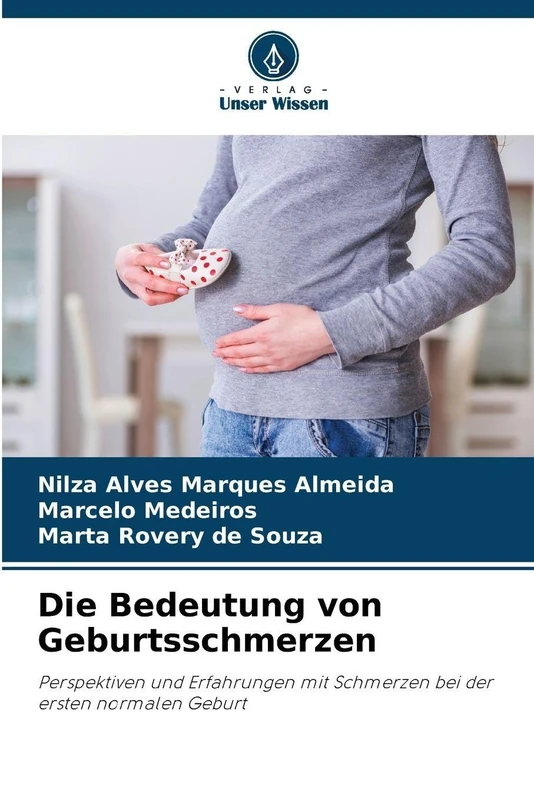 Die Bedeutung von Geburtsschmerzen: Perspektiven und Erfahrungen mit Schmerzen bei der ersten normalen Geburt