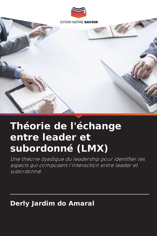 Théorie de l'échange entre leader et subordonné (LMX): Une théorie dyadique du leadership pour identifier les aspects qui composent l'interaction entre leader et subordonné