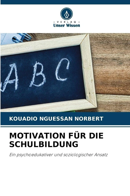 Motivation Für Die Schulbildung: Ein psychoedukativer und soziologischer Ansatz