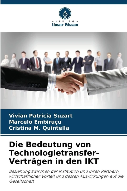 Die Bedeutung von Technologietransfer-Verträgen in den IKT: Beziehung zwischen der Institution und ihren Partnern, wirtschaftlicher Vorteil und dessen Auswirkungen auf die Gesellschaft