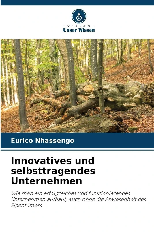 Innovatives und selbsttragendes Unternehmen: Wie man ein erfolgreiches und funktionierendes Unternehmen aufbaut, auch ohne die Anwesenheit des Eigentümers
