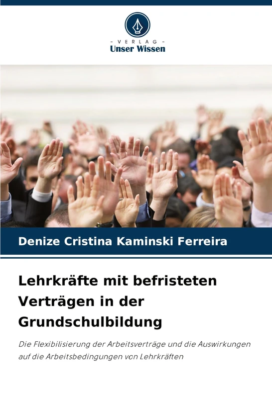 Lehrkräfte mit befristeten Verträgen in der Grundschulbildung: Die Flexibilisierung der Arbeitsverträge und die Auswirkungen auf die Arbeitsbedingungen von Lehrkräften