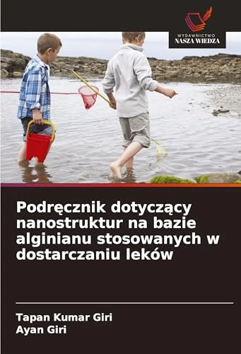 Podręcznik dotyczący nanostruktur na bazie alginianu stosowanych w dostarczaniu leków