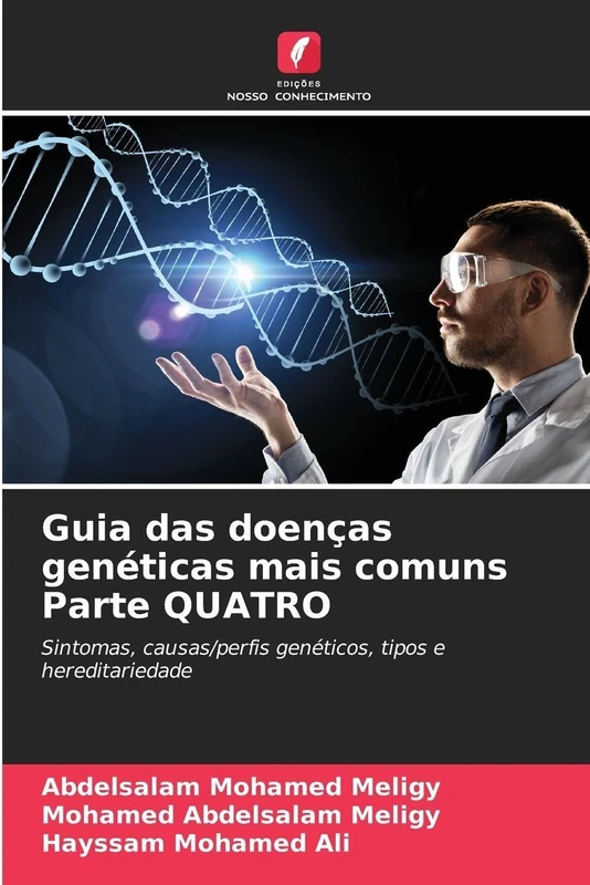 Guia das doenças genéticas mais comuns Parte QUATRO: Sintomas, causas/perfis genéticos, tipos e hereditariedade