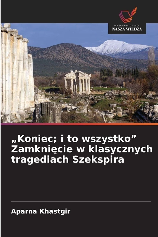"Koniec; i to wszystko" Zamknięcie w klasycznych tragediach Szekspira