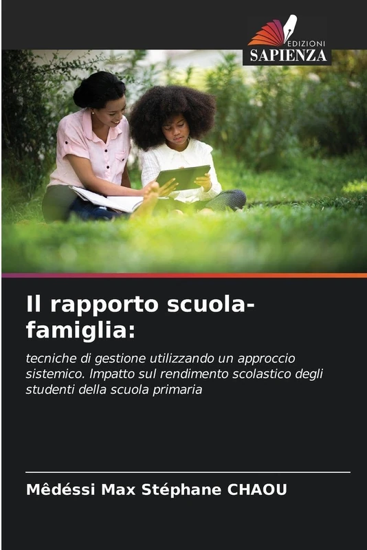 Il rapporto scuola-famiglia: tecniche di gestione utilizzando un approccio sistemico. lmpatto sul rendimento scolastico degli studenti della scuola primaria