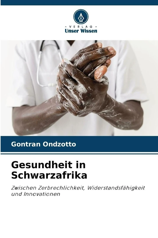 Gesundheit in Schwarzafrika: Zwischen Zerbrechlichkeit, Widerstandsfähigkeit und Innovationen