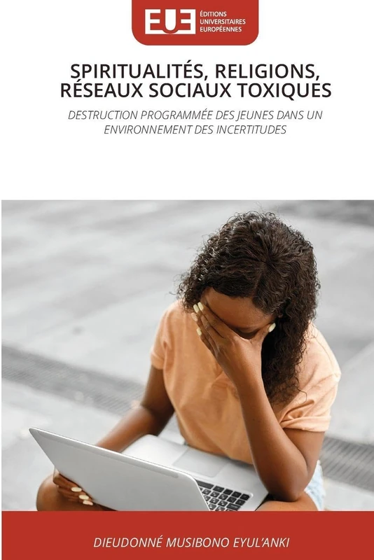 Spiritualités, Religions, Réseaux Sociaux Toxiques: DESTRUCTION PROGRAMMÉE DES JEUNES DANS UN ENVIRONNEMENT DES INCERTITUDES - Image 1