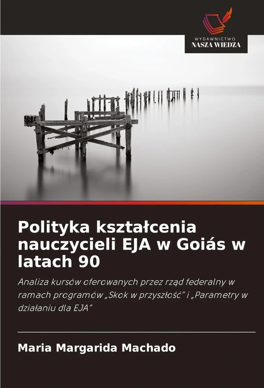 Polityka ksztalcenia nauczycieli EJA w Goiás w latach 90: Analiza kursów oferowanych przez rz¿d federalny w ramach programów "Skok w przysz¿o¿¿" i "Parametry w dzia¿aniu dla EJA"