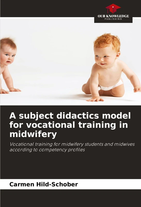 A subject didactics model for vocational training in midwifery: Vocational training for midwifery students and midwives according to competency profiles