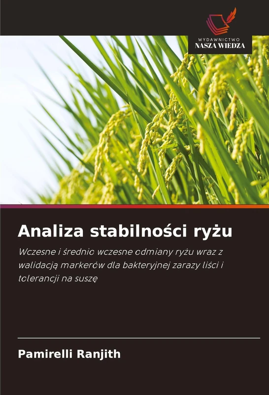 Analiza stabilności ryżu: Wczesne i ¿rednio wczesne odmiany ry¿u wraz z walidacj¿ markerów dla bakteryjnej zarazy li¿ci i tolerancji na susz¿