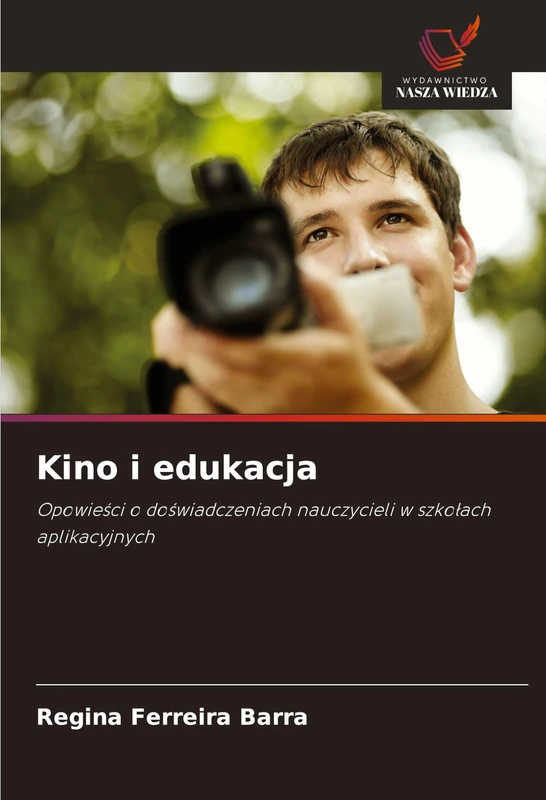 Kino i edukacja: Opowie¿ci o do¿wiadczeniach nauczycieli w szko¿ach aplikacyjnych
