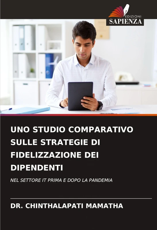 Uno Studio Comparativo Sulle Strategie Di Fidelizzazione Dei Dipendenti: NEL SETTORE IT PRIMA E DOPO LA PANDEMIA