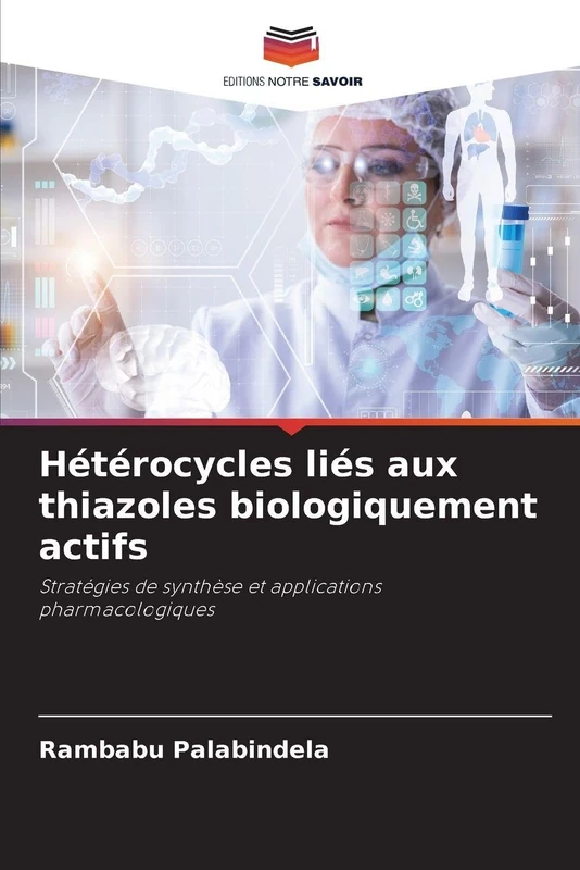 Hétérocycles liés aux thiazoles biologiquement actifs: Stratégies de synthèse et applications pharmacologiques