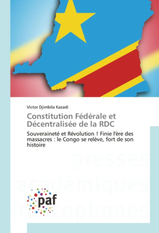 Constitution Fédérale et Décentralisée de la RDC: Souveraineté et Révolution ! Finie l'ère des massacres : le Congo se relève, fort de son histoire