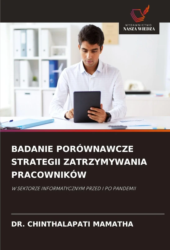 Badanie Porównawcze Strategii Zatrzymywania Pracowników: W SEKTORZE INFORMATYCZNYM PRZED I PO PANDEMII