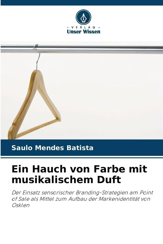 Ein Hauch von Farbe mit musikalischem Duft: Der Einsatz sensorischer Branding-Strategien am Point of Sale als Mittel zum Aufbau der Markenidentität von Osklen