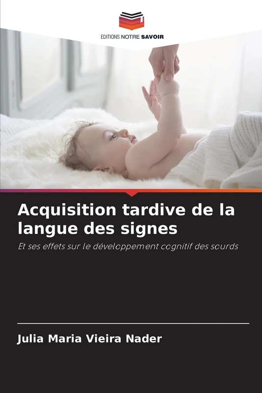 Acquisition tardive de la langue des signes: Et ses effets sur le développement cognitif des sourds