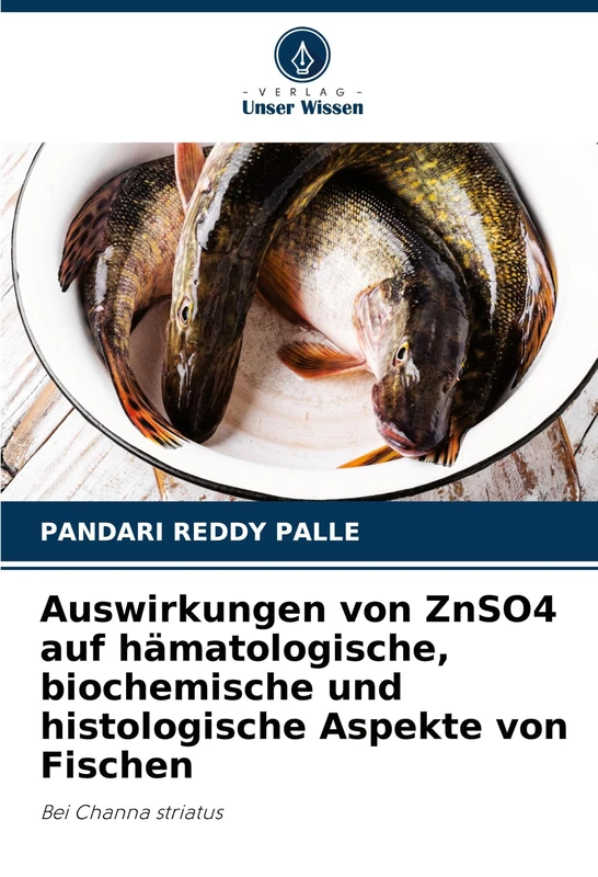 Auswirkungen von ZnSO4 auf hämatologische, biochemische und histologische Aspekte von Fischen: Bei Channa striatus