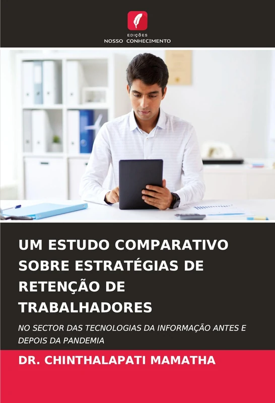 Um Estudo Comparativo Sobre Estratégias de Retenção de Trabalhadores: NO SECTOR DAS TECNOLOGIAS DA INFORMAÇÃO ANTES E DEPOIS DA PANDEMIA