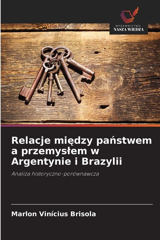 Relacje między państwem a przemyslem w Argentynie i Brazylii: Analiza historyczno-porównawcza