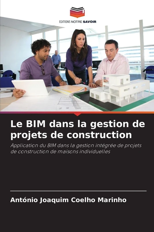 Le BIM dans la gestion de projets de construction: Application du BIM dans la gestion intégrée de projets de construction de maisons individuelles