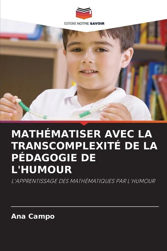 Mathématiser Avec La Transcomplexité de la Pédagogie de l'Humour: L'APPRENTISSAGE DES MATHÉMATIQUES PAR L'HUMOUR