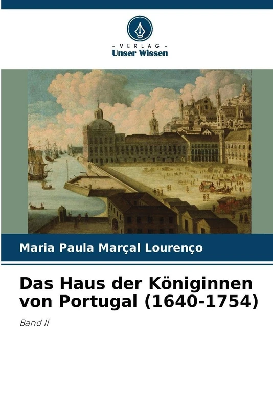 Das Haus der Königinnen von Portugal (1640-1754): Band II