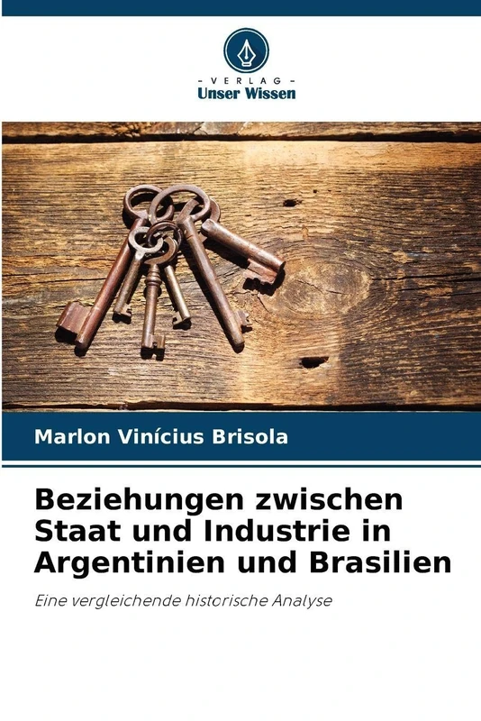 Beziehungen zwischen Staat und Industrie in Argentinien und Brasilien: Eine vergleichende historische Analyse