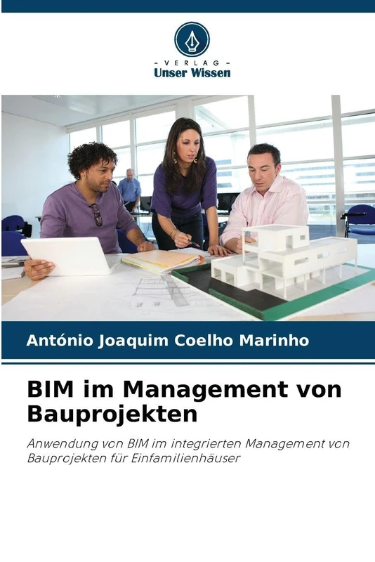 BIM im Management von Bauprojekten: Anwendung von BIM im integrierten Management von Bauprojekten für Einfamilienhäuser