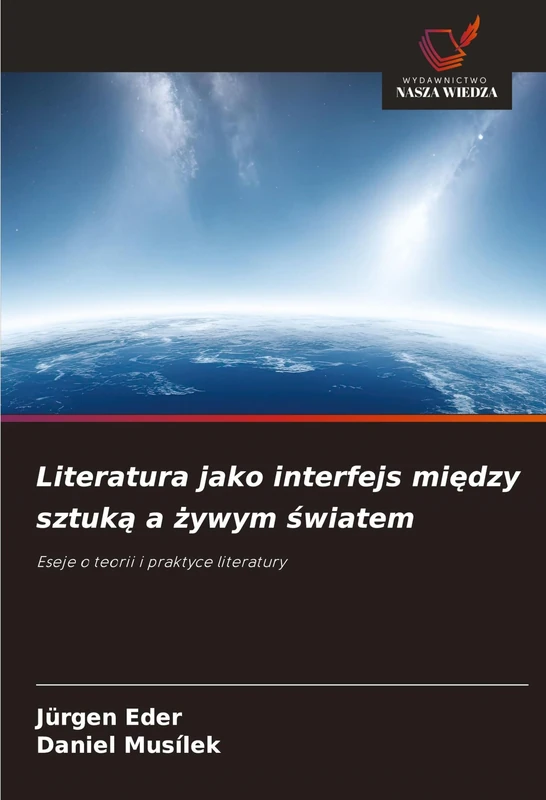 Literatura jako interfejs między sztuką a żywym światem: Eseje o teorii i praktyce literatury