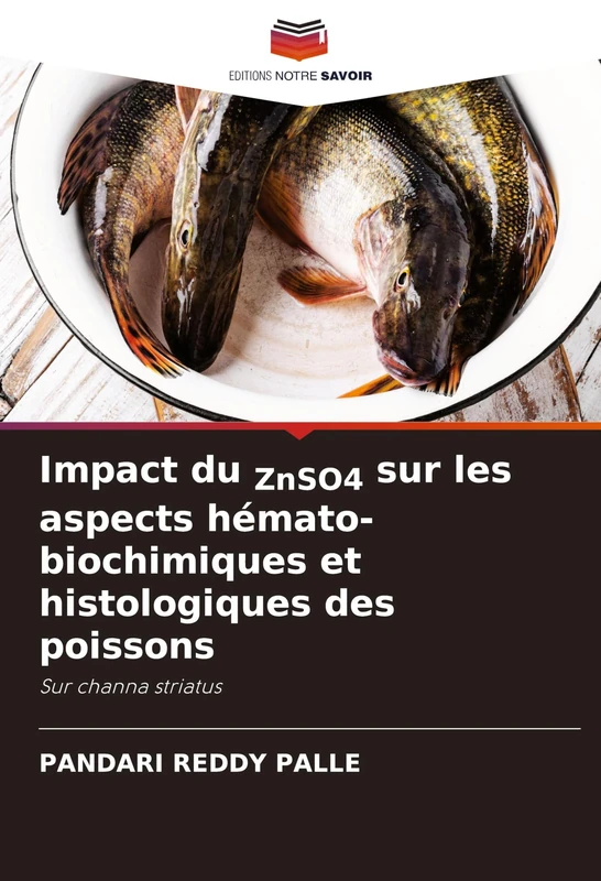 Impact du ZnSO4 sur les aspects hémato-biochimiques et histologiques des poissons: Sur channa striatus
