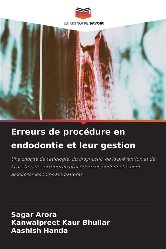 Erreurs de procédure en endodontie et leur gestion: Une analyse de l'étiologie, du diagnostic, de la prévention et de la gestion des erreurs de ... pour améliorer les soins aux patients