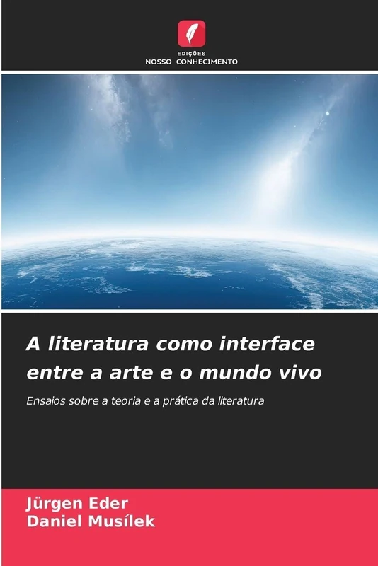 A literatura como interface entre a arte e o mundo vivo: Ensaios sobre a teoria e a prática da literatura
