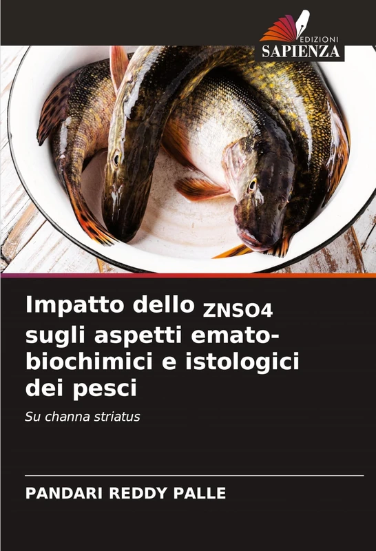 Impatto dello ZNSO4 sugli aspetti emato-biochimici e istologici dei pesci: Su channa striatus